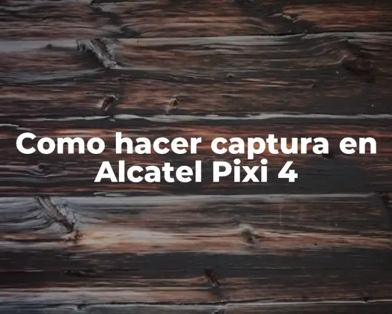 Como hacer captura en Alcatel Pixi 4