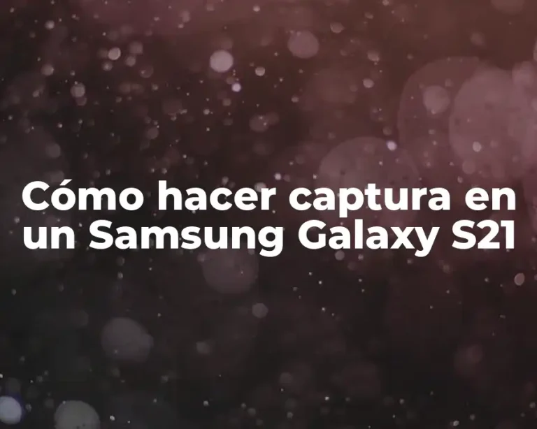 Cómo hacer captura en un Samsung Galaxy S21