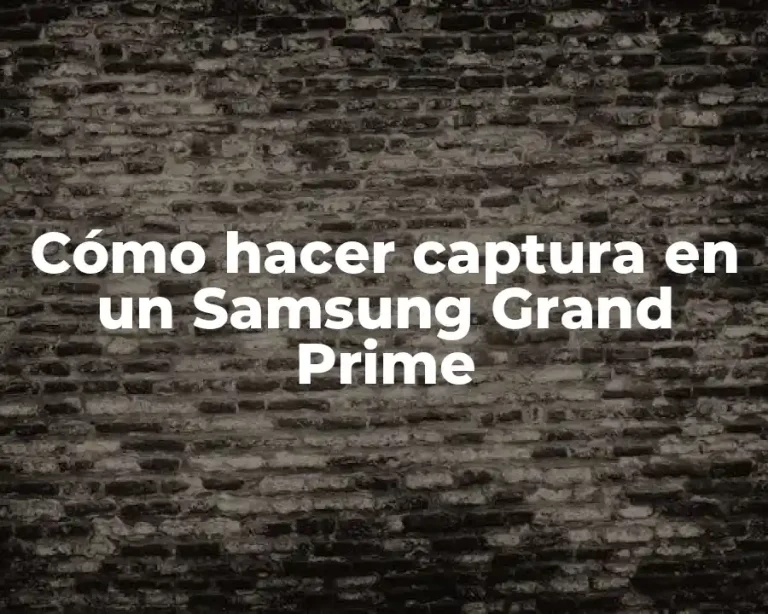 Cómo hacer captura en un Samsung Grand Prime