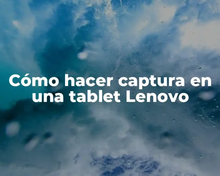 Cómo hacer captura en una tablet Lenovo