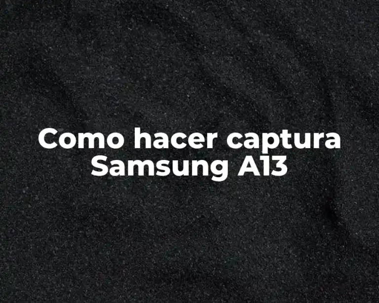 Como hacer captura Samsung A13