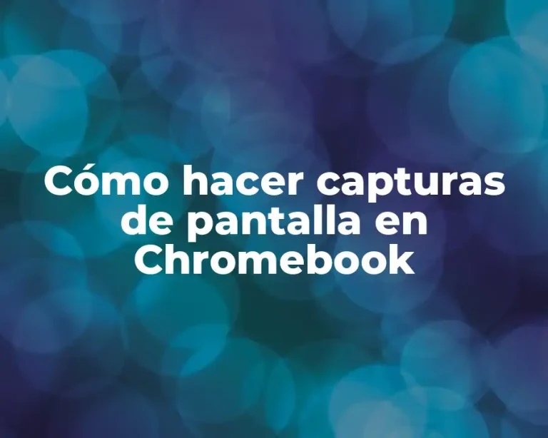 Cómo hacer capturas de pantalla en Chromebook