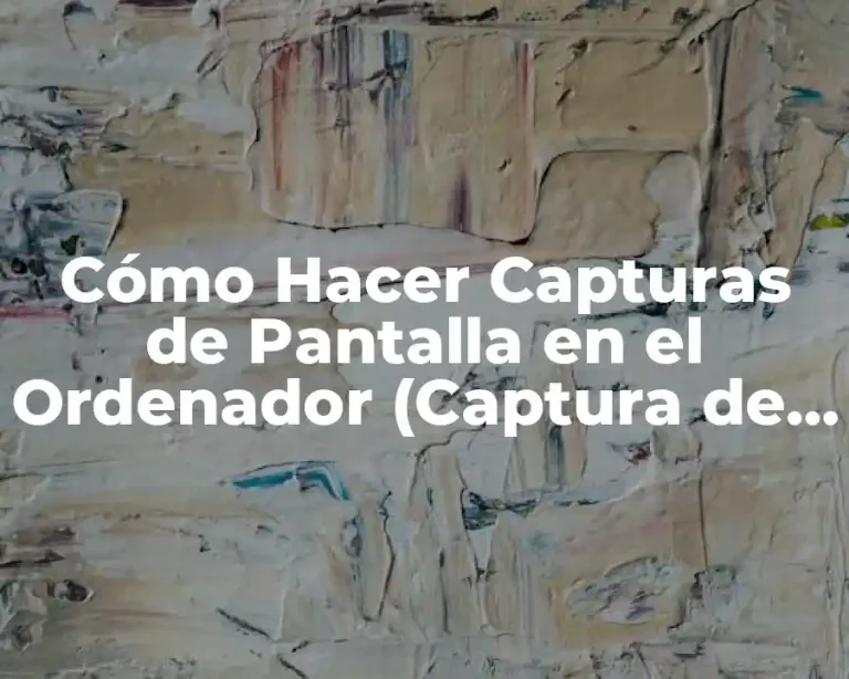 Cómo Hacer Capturas de Pantalla en el Ordenador (Captura de Pantalla)