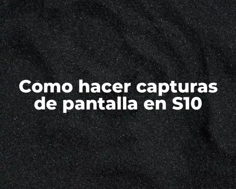 Como hacer capturas de pantalla en S10
