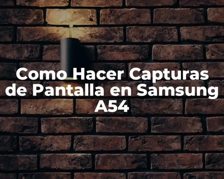 Como Hacer Capturas de Pantalla en Samsung A54