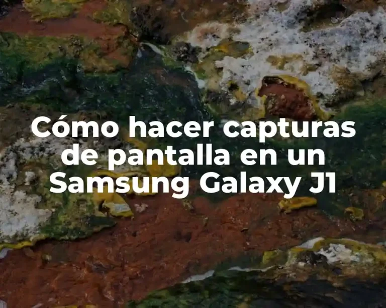 Cómo hacer capturas de pantalla en un Samsung Galaxy J1