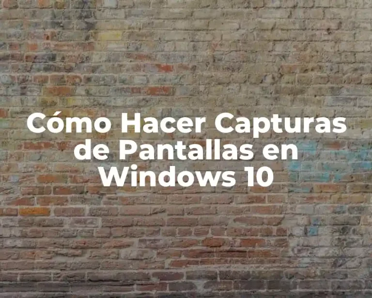 Cómo Hacer Capturas de Pantallas en Windows 10