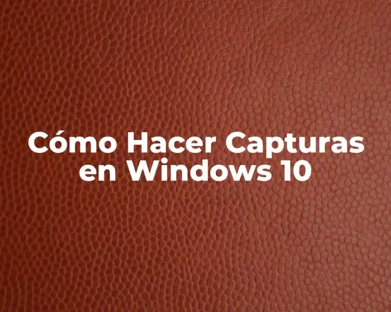 Cómo Hacer Capturas en Windows 10