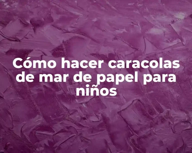 Cómo hacer caracolas de mar de papel para niños