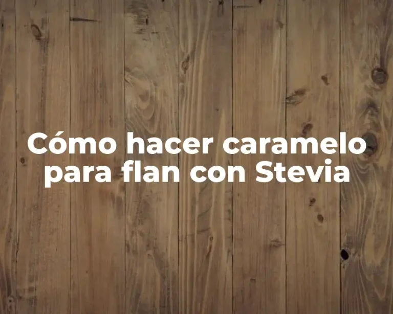 Cómo hacer caramelo para flan con Stevia
