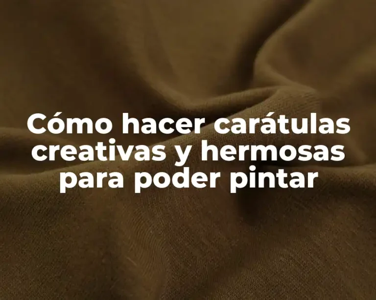 Cómo hacer carátulas creativas y hermosas para poder pintar