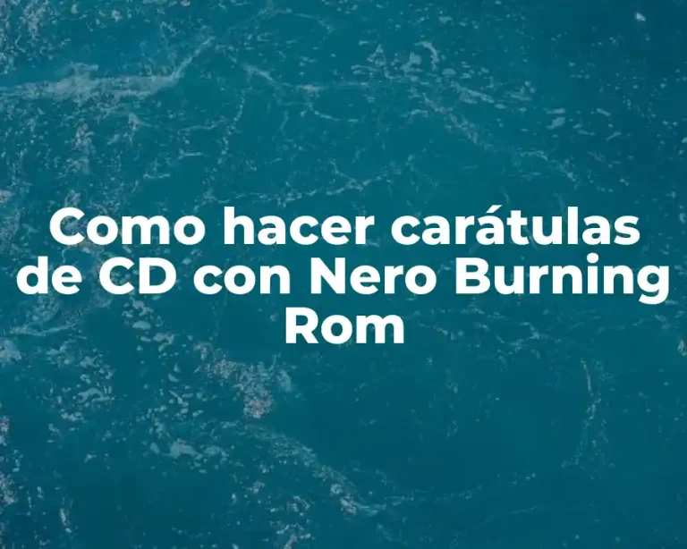 Como hacer carátulas de CD con Nero Burning Rom