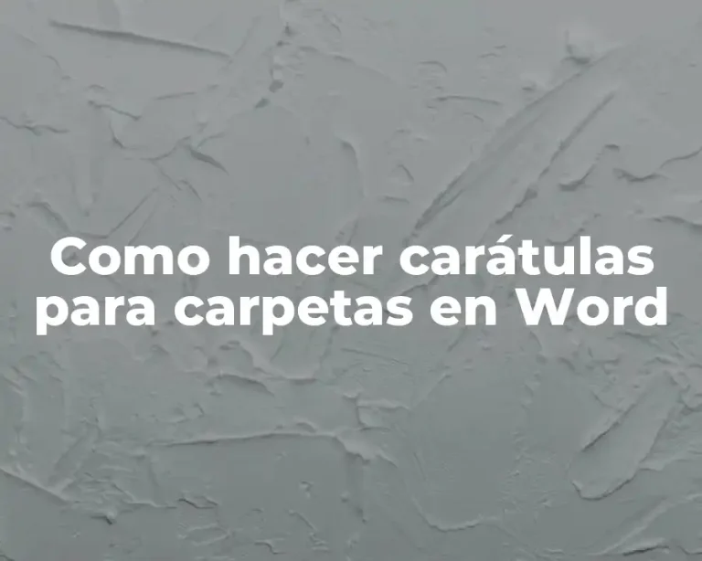 Como hacer carátulas para carpetas en Word