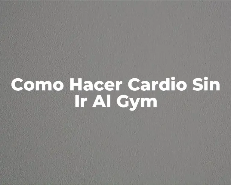 Como Hacer Cardio Sin Ir Al Gym