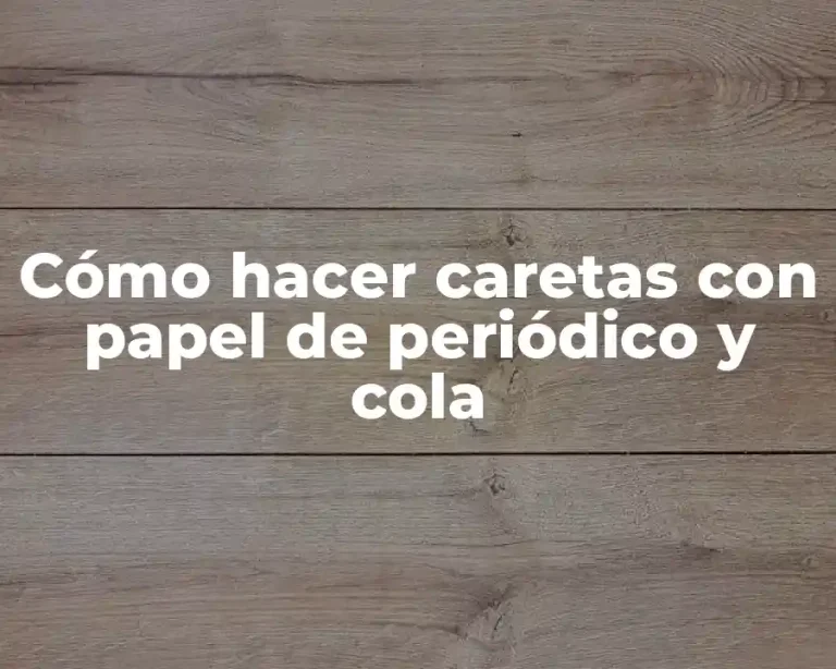 Cómo hacer caretas con papel de periódico y cola