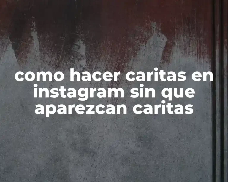 como hacer caritas en instagram sin que aparezcan caritas