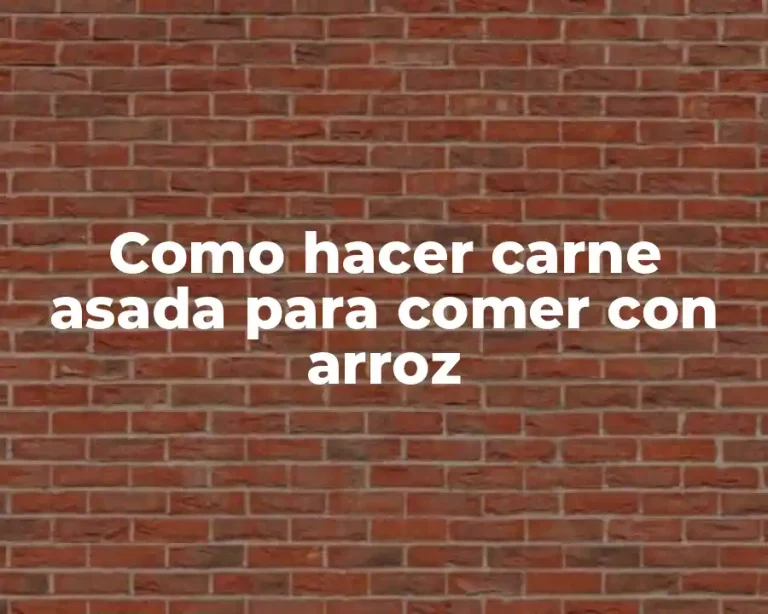 Como hacer carne asada para comer con arroz