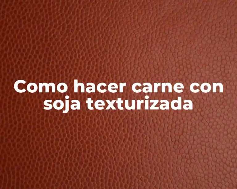 Como hacer carne con soja texturizada