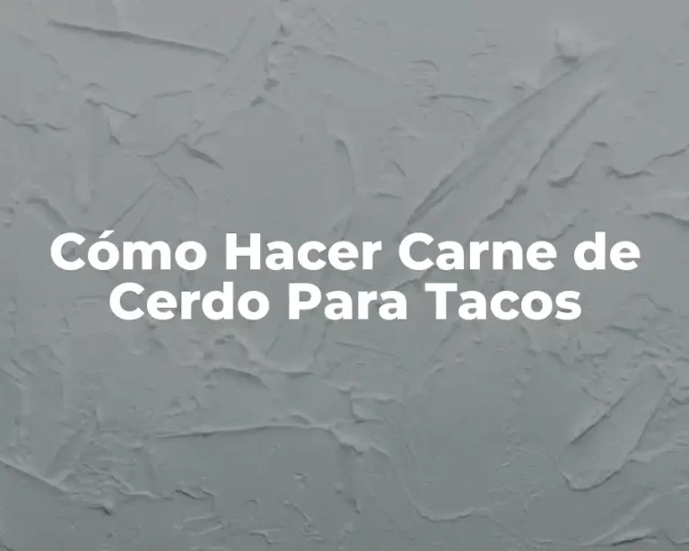 Cómo Hacer Carne de Cerdo Para Tacos