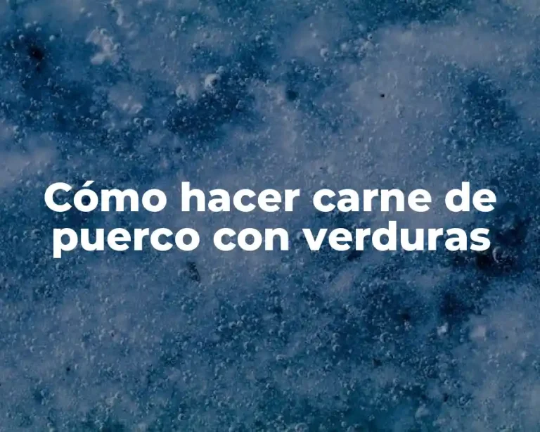 Cómo hacer carne de puerco con verduras