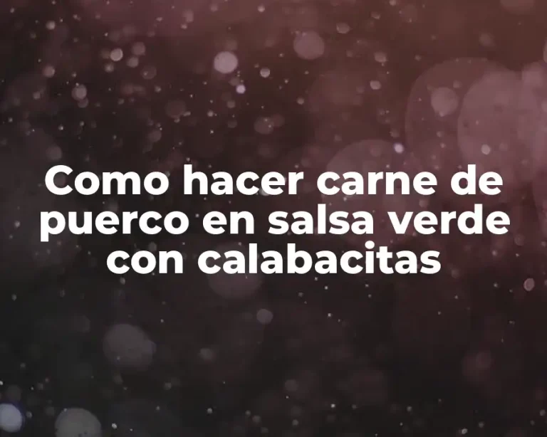 Como hacer carne de puerco en salsa verde con calabacitas