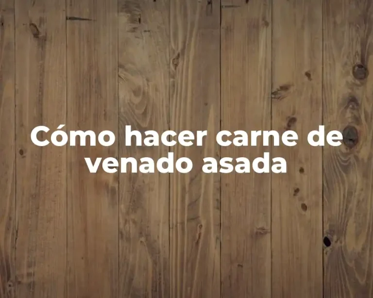 Cómo hacer carne de venado asada