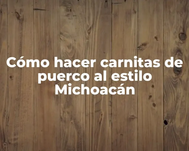 Cómo hacer carnitas de puerco al estilo Michoacán