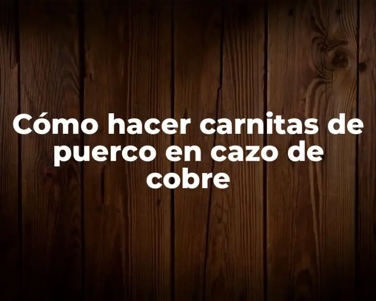 Cómo hacer carnitas de puerco en cazo de cobre