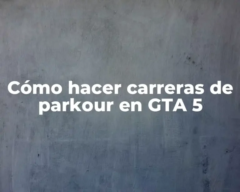 Cómo hacer carreras de parkour en GTA 5