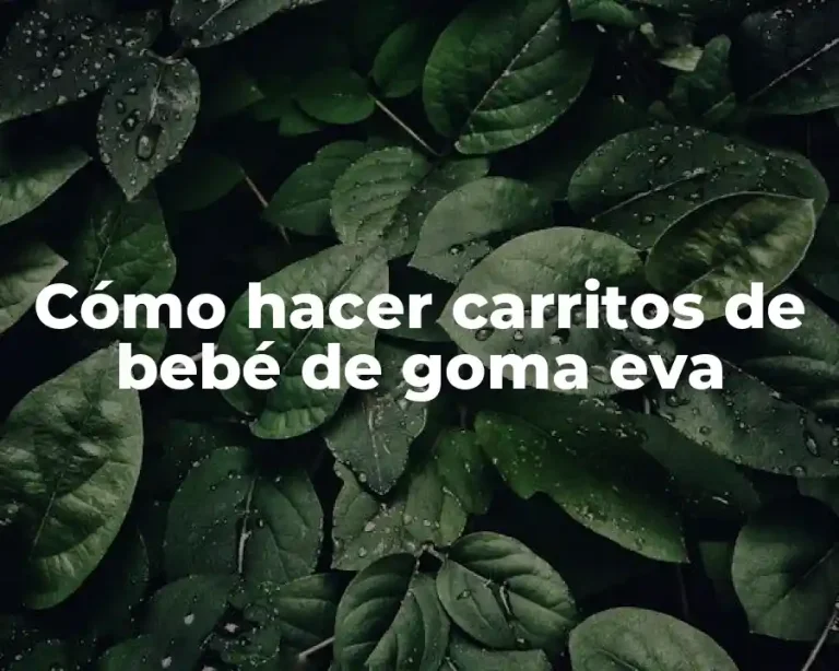 Cómo hacer carritos de bebé de goma eva