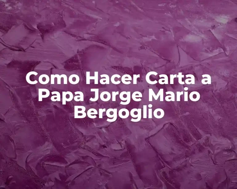 Como Hacer Carta a Papa Jorge Mario Bergoglio