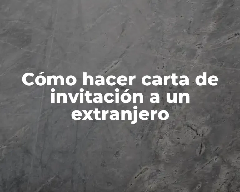 Cómo hacer carta de invitación a un extranjero