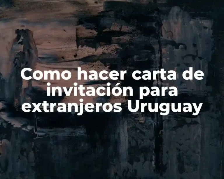 Como hacer carta de invitación para extranjeros Uruguay