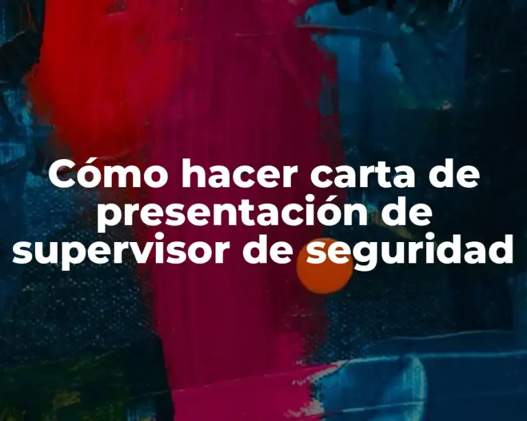 Cómo hacer carta de presentación de supervisor de seguridad