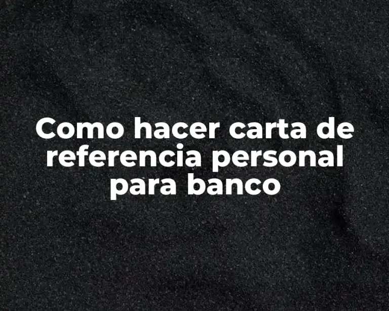 Como hacer carta de referencia personal para banco