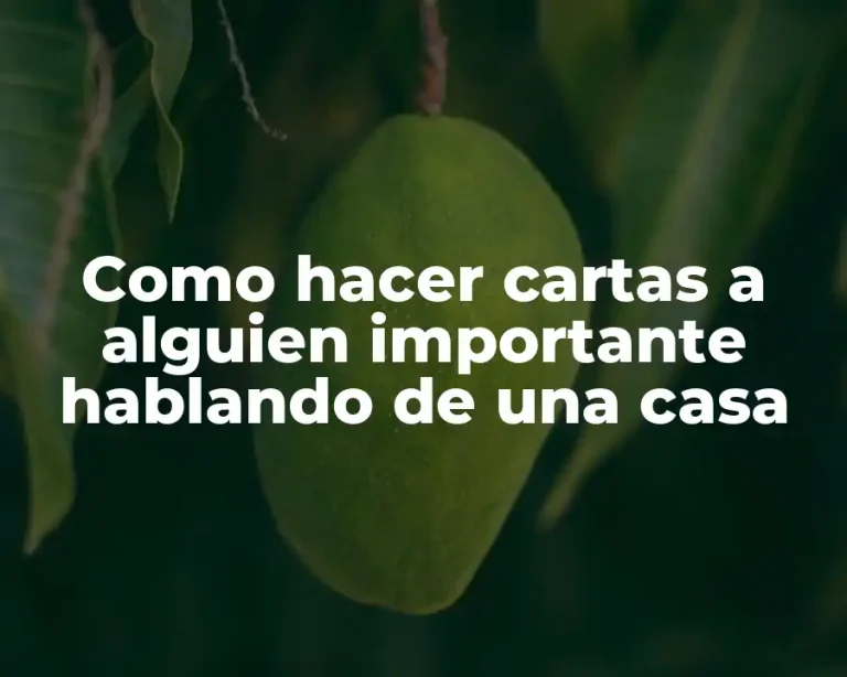 Como hacer cartas a alguien importante hablando de una casa