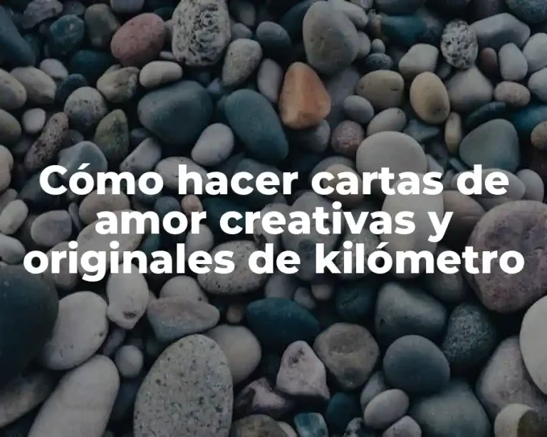 Cómo hacer cartas de amor creativas y originales de kilómetro