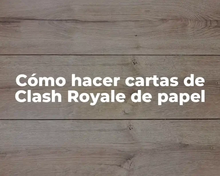 Cómo hacer cartas de Clash Royale de papel