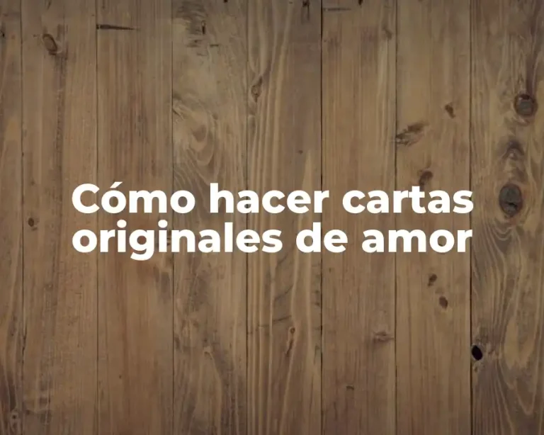 Cómo hacer cartas originales de amor