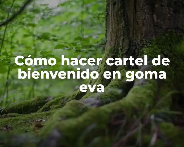 Cómo hacer cartel de bienvenido en goma eva