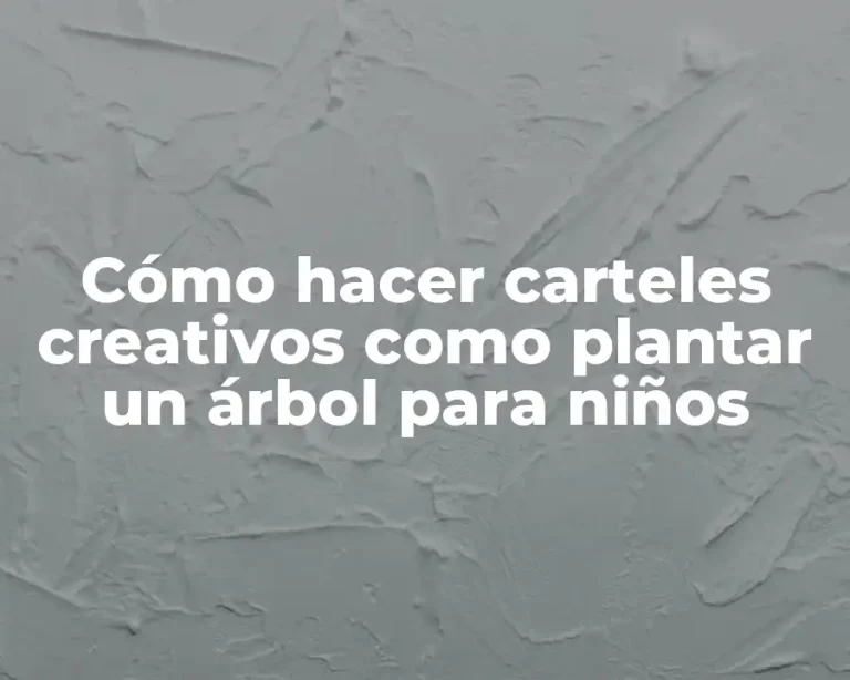 Cómo hacer carteles creativos como plantar un árbol para niños