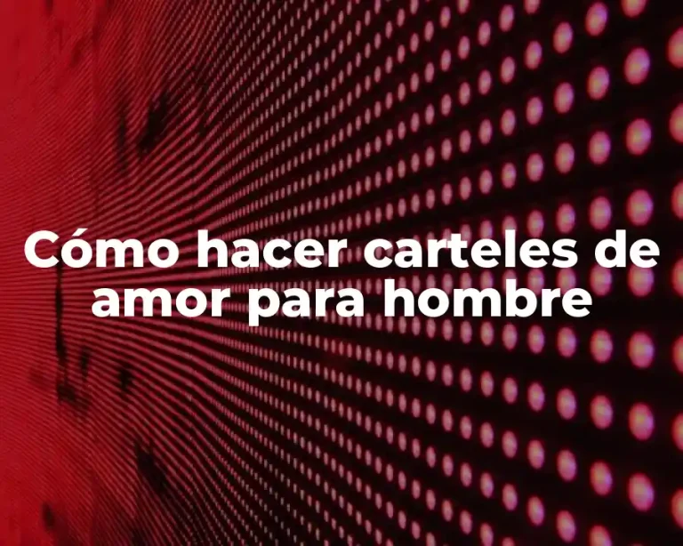 Cómo hacer carteles de amor para hombre
