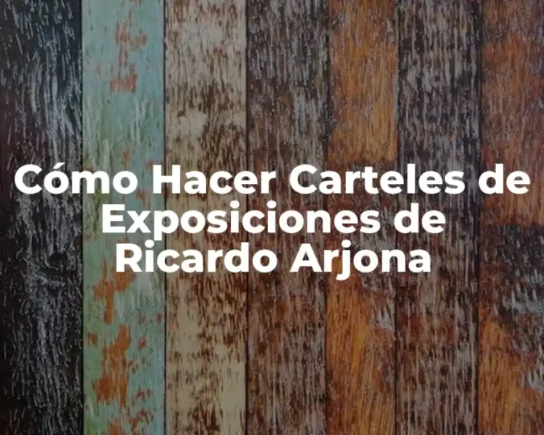 Cómo Hacer Carteles de Exposiciones de Ricardo Arjona