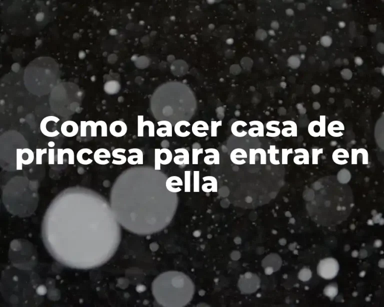 Como hacer casa de princesa para entrar en ella