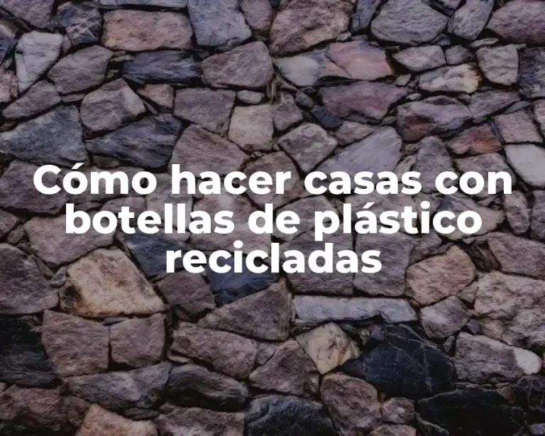 Cómo hacer casas con botellas de plástico recicladas