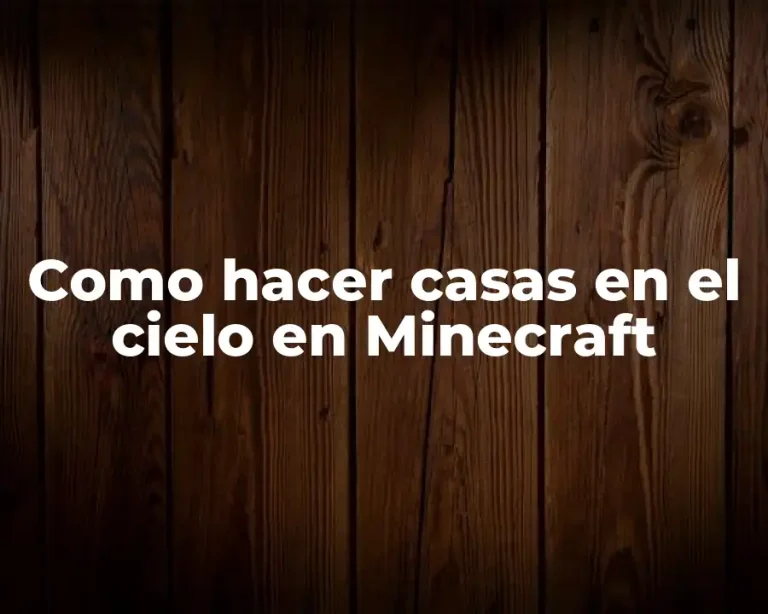 Como hacer casas en el cielo en Minecraft
