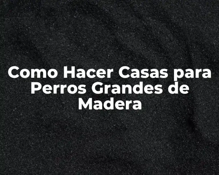 Como Hacer Casas para Perros Grandes de Madera