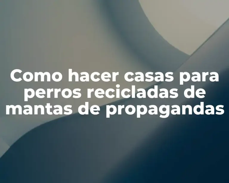 Como hacer casas para perros recicladas de mantas de propagandas