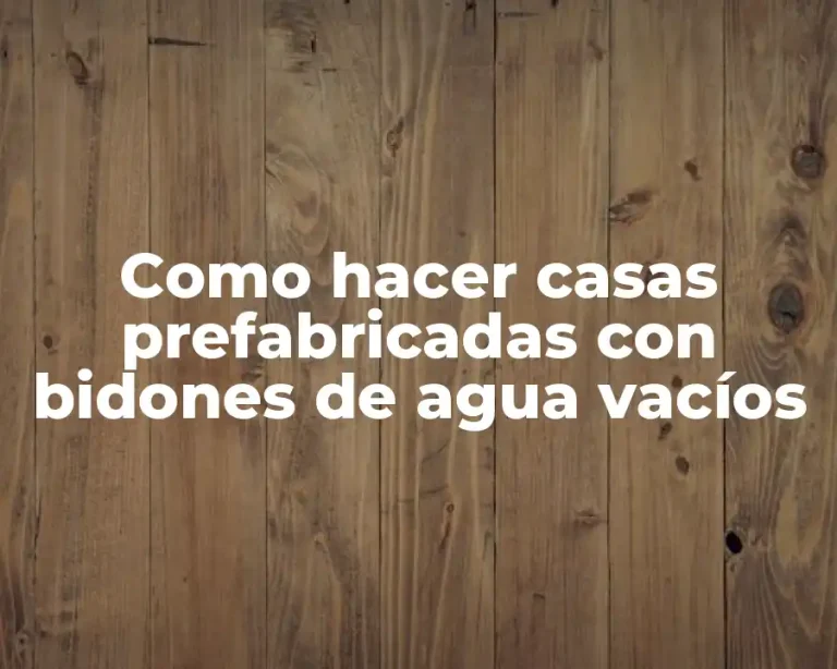 Como hacer casas prefabricadas con bidones de agua vacíos