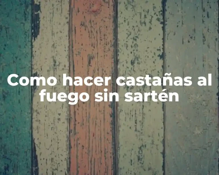 Como hacer castañas al fuego sin sartén